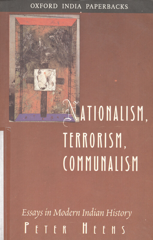 Nationalism, terrorism, communalism : essays in modern Indian history