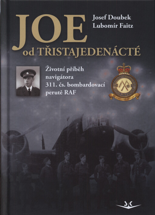 Joe od třistajedenácté : životní příběh navigátora 311. čs. bombardovací perutě RAF