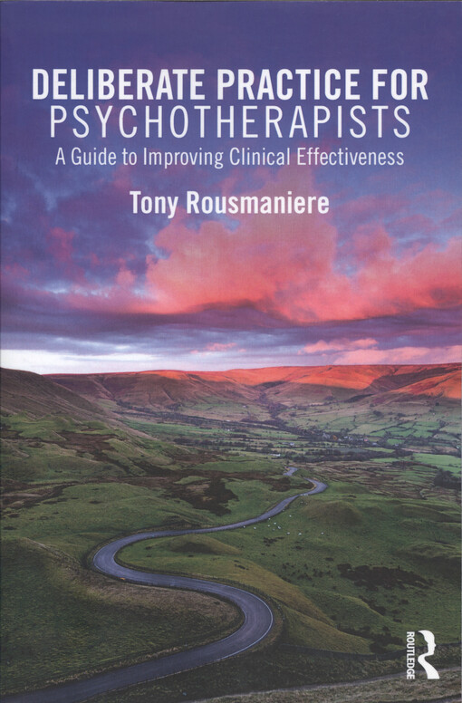 Deliberate practice for psychotherapists : a guide to improving clinical effectiveness