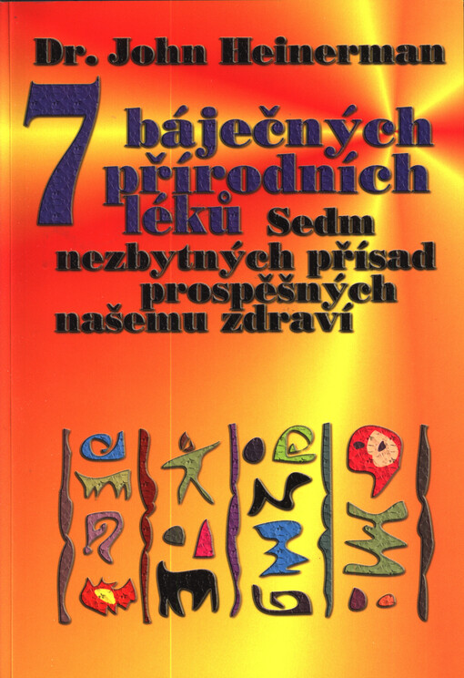 7 báječných přírodních léků : sedm nezbytných přísad prospěšných našemu zdraví