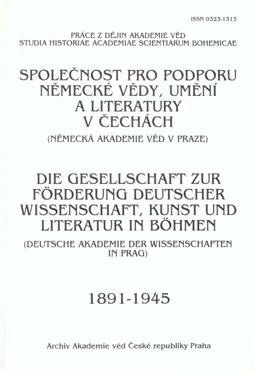 Společnost pro podporu německé vědy, umění a literatury v Čechách (Německá akademie věd v Praze): materiály k dějinám a inventář archivního fondu = Die Gesellschaft zur Förderung deutscher Wissenschaft, Kunst und Literatur in Böhmen (Deutsche Akademie der Wissenschaften in Prag) : Materialen zu ihrer Geschichte und Inventar des Archivbestandes : 1891-1945