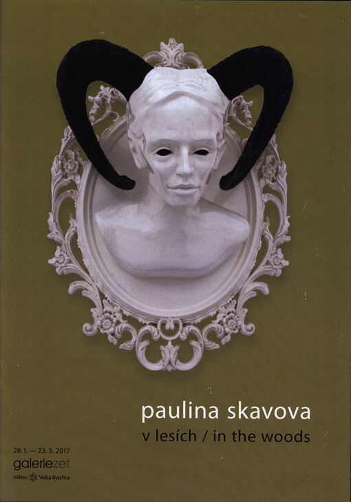 Paulina Skavova : v lesích = in the woods : 28.1.-23.3.2017, Galeriezet