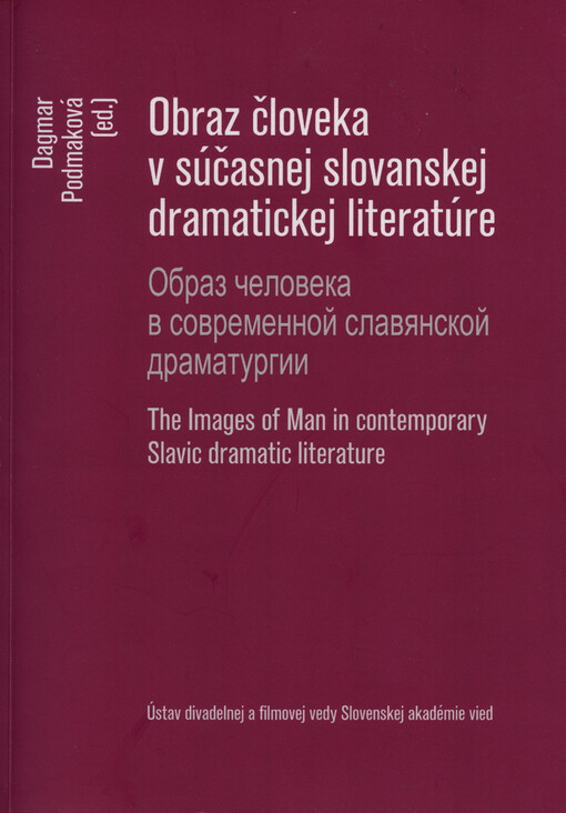 Obraz človeka v súčasnej slovanskej dramatickej literatúre =Obraz čeloveka v sovremennoj slavjanskoj dramaturgii = The Images of man in contemporary Slavic dramatic literature