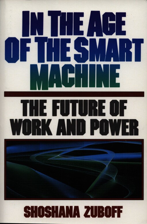 In the age of the smart machine : the future of work and power