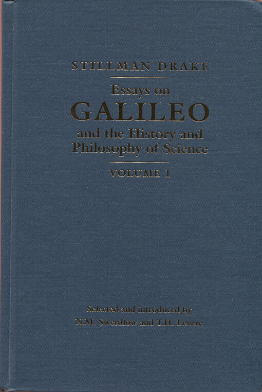 Essays on Galileo and the history and philosophy of science. Volume I