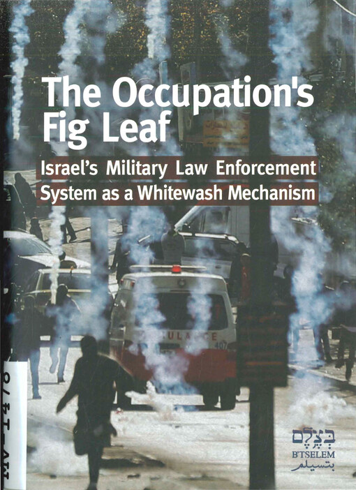 The occupation's fig leaf : Israel's military law enforcement as a whitewash mechanism