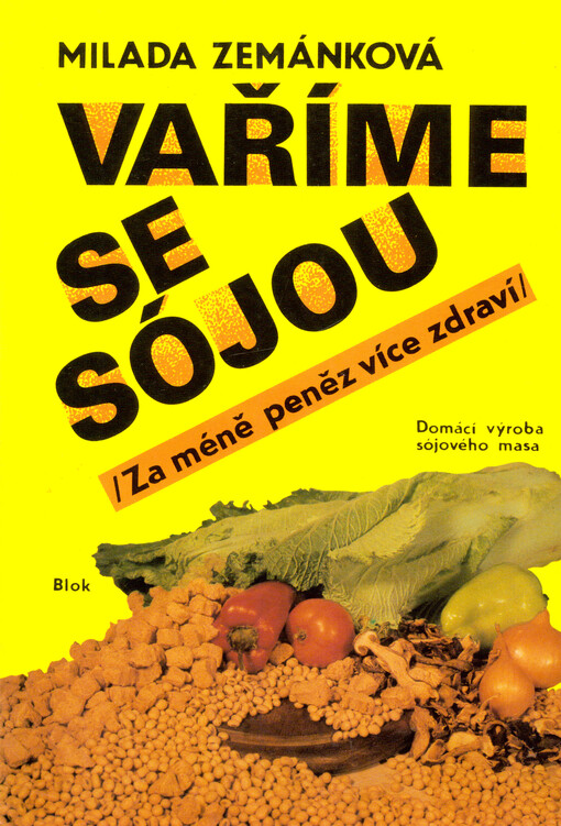 Vaříme se sójou: (Za méně peněz více zdraví) : Domácí výroba sójového masa