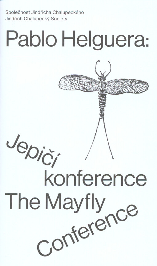 Pablo Helguera: Jepičí konference = The mayfly conference