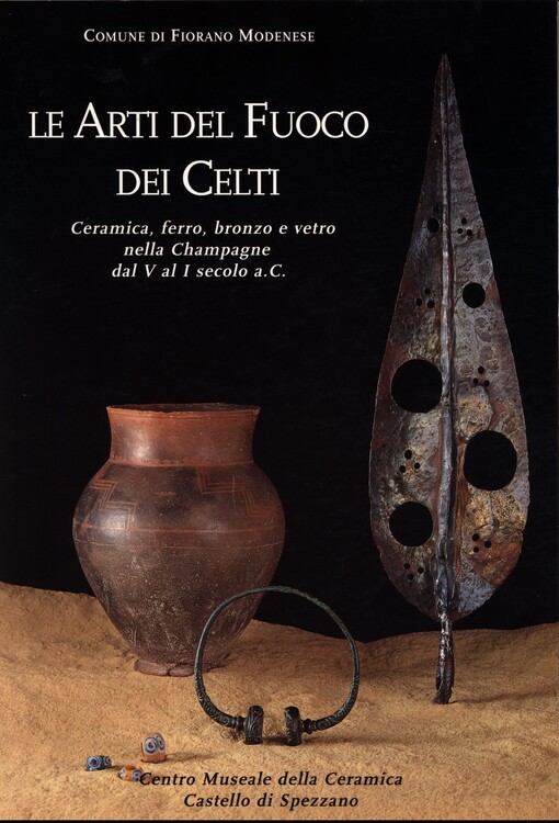 Le arti del fuoco dei celti :ceramica, ferro, bronzo e vetro nella Champagne dal V al I secolo a.C.