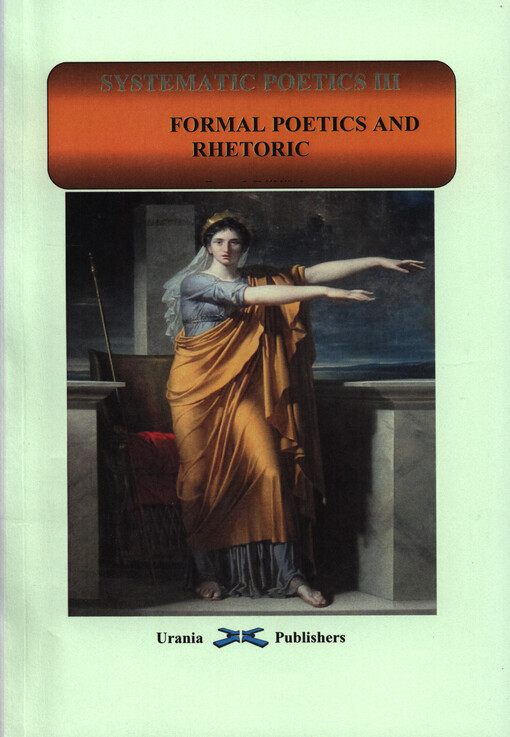 Systematic poetics. III, Formal poetics and rhetoric : an introduction to the formal study of literature and rhetorical discourse, III, Formal poetics and rhetoric : an introduction to the formal study of literature and rhetorical discourse