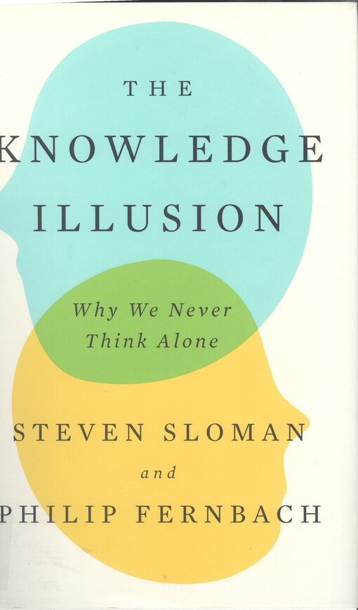 The knowledge illusion : why we never think alone