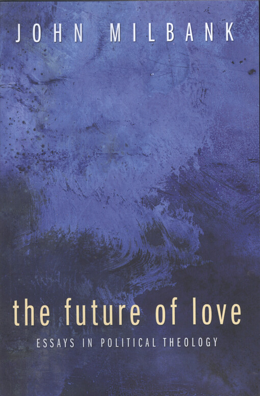 The future of love : essays in political theology