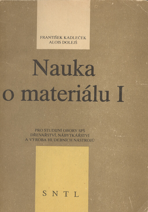 Nauka o materiálu I : Učebnice pro 1. roč. středních prům. škol, stud. obory Dřevařství, Nábytkářství a Výroba hudebních nástrojů