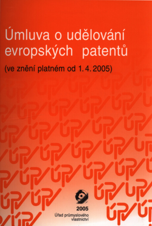 Úmluva o udělování evropských patentů : (Evropská patentová úmluva) : z 15. října 1973 ve znění aktu revidujícího článek 63 EPÚ ze 17. prosince 1991 a rozhodnutí správní rady Evropské patentové organizace z 21. prosince 1978, 13. prosince 1994, 20. října 