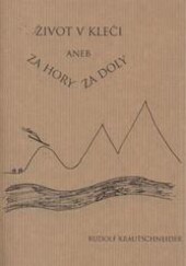 Život v kleči, aneb, Za hory za doly