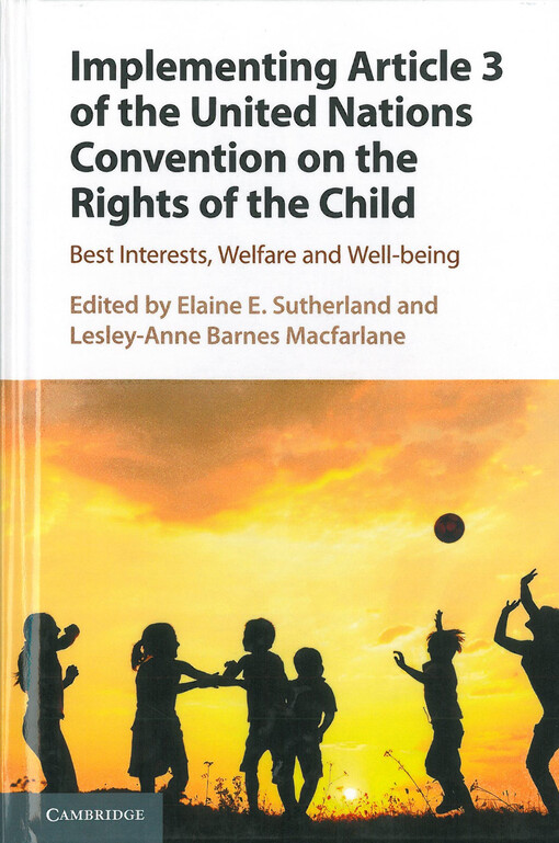 Implementing article 3 of the United nations convention on the rights of the child : best interests, welfare and well-being