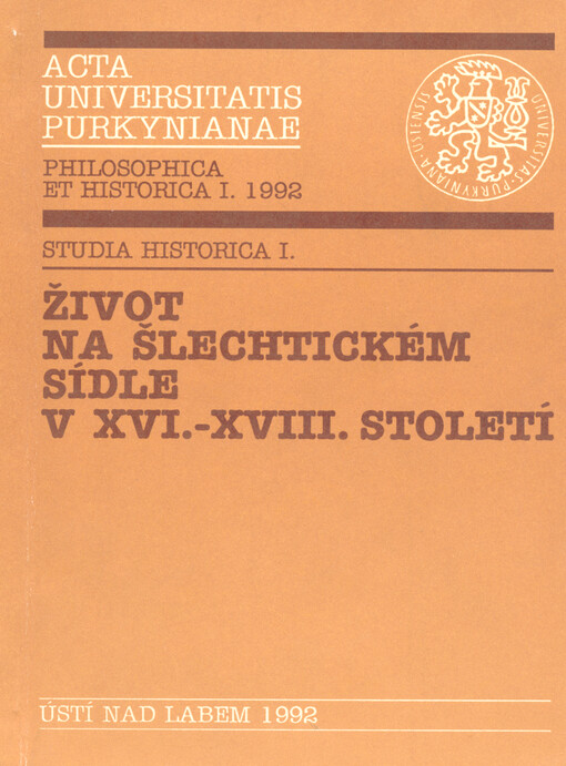 Život na šlechtickém sídle v 16.-18. století =: Das Alltagsleben auf dem Adelsitz im 16. bis 18. Jahrhundert : sborník příspěvků z konference na Pedagogické fakultě UJEP v Ústí nad Labem 30.-31. října 1991