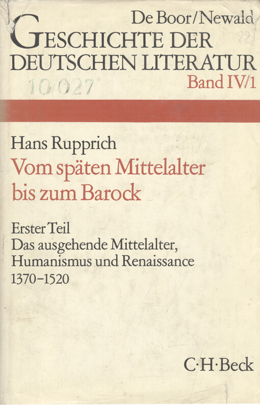 Geschichte der deutschen Literatur : von den Anfängen bis zur Gegenwart. Vierter Band, Die deutsche Literatur vom späten Mittelalter bis zum Barock. Erster Teil, Das ausgehende Mittelalter, Humanismus und Renaissance, 1370-1520