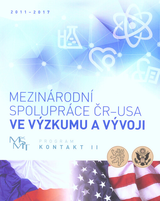 Mezinárodní spolupráce ČR-USA ve výzkumu a vývoji = Czech-U.S. international cooperation in research and development : 2011-2017 : MŠMT, program Kontakt II