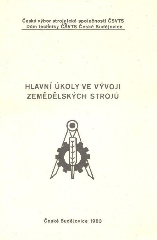 Hlavní úkoly ve vývoji zemědělských strojů :[sborník přednášek] 3. celost. koference se zahr. účastí [poř.] ČÚV strojnické společ. ČSVTS, Čes. Budějovice, 1983