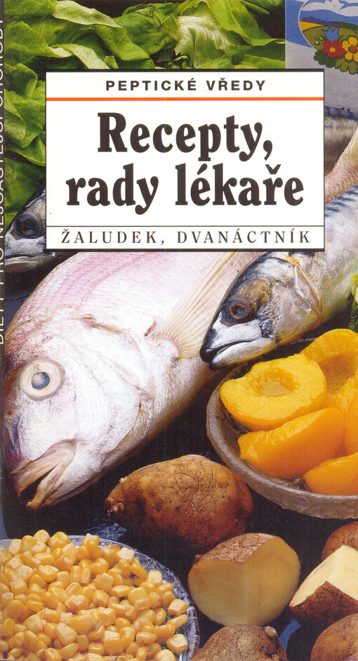 Peptické vředy: žaludek, dvanáctník : recepty, rady lékaře