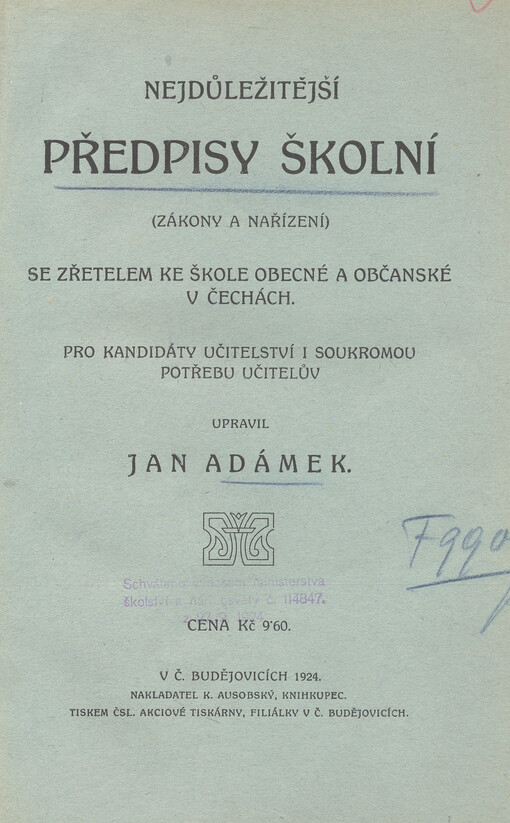 Nejdůležitější předpisy školní (zákony a nařízení) se zřetelem ke škole obec. a obč. v Čechách :pro kandidáty učitelství i soukr. potřebu učitelův