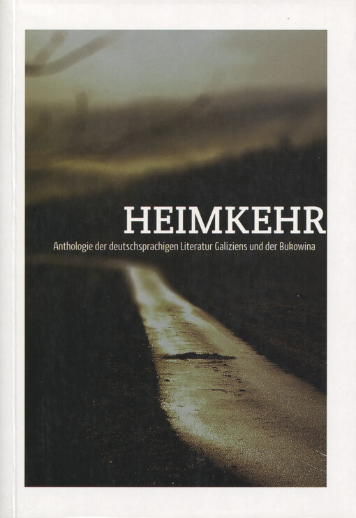 Heimkehr : Anthologie der deutschsprachigen Literatur Galiziens und der Bukowina