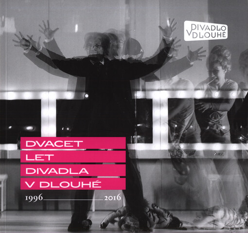 Dvacet let Divadla v Dlouhé : 1996-2016