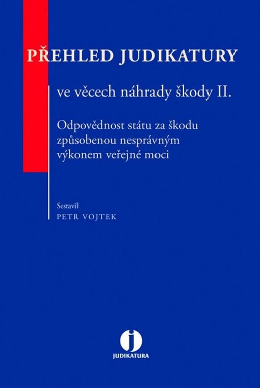 Přehled judikatury ve věcech náhrady škody II. Odpovědnost státu za škodu způsobenou nesprávným výkonem veřejné moci