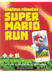 Super Mario Run : hráčova příručka  (odkaz v elektronickém katalogu)