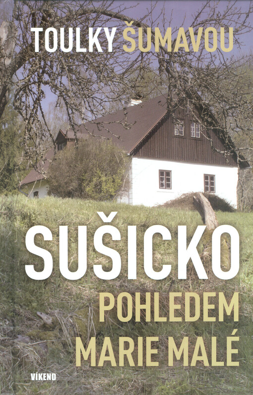 Toulky Šumavou - Sušicko pohledem Marie Malé