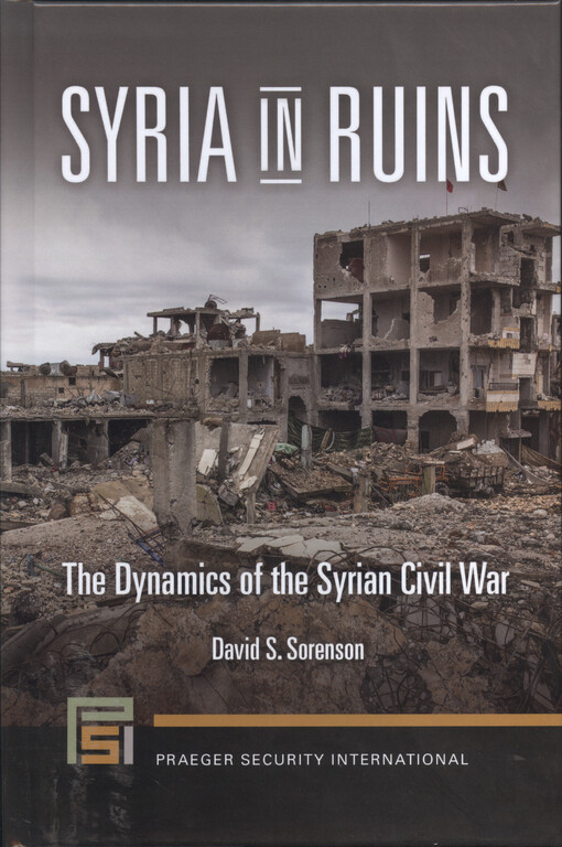 Syria in ruins : the dynamics of the Syrian civil war