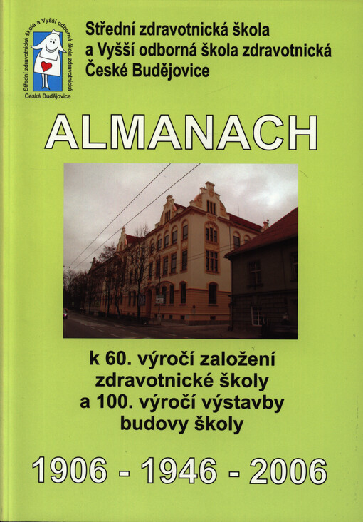 Almanach k 60. výročí založení zdravotnické školy a 100. výročí výstavby budovy školy : 1906-1946-2006
