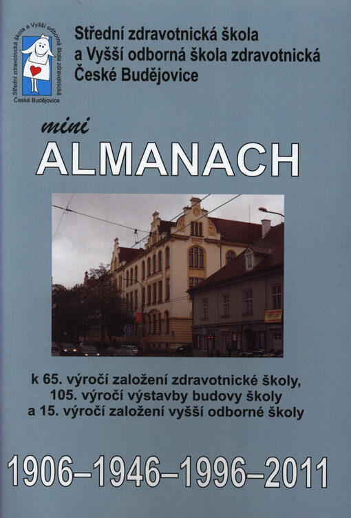 Mini almanach k 65. výročí založení zdravotnické školy, 105. výročí výstavby budovy školy a 15. výročí založení vyšší odborné školy : 1906-1946-1996-2011