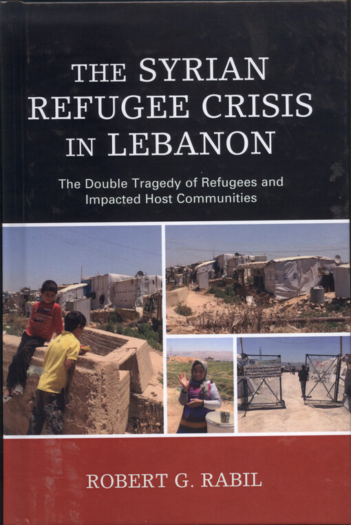 The Syrian refugee crisis in Lebanon : the double tragedy of refugees and impacted host communities