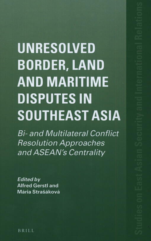 Unresolved border, land and maritime disputes in Southeast Asia : bi- and multilateral conflict resolution approaches and ASEAN's centrality