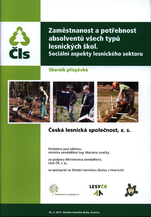 Zaměstnanost a potřebnost absolventů všech typů lesnických škol : sociální aspekty lesnického sektoru : sborník příspěvků : 16.3.2017, Střední lesnická škola, Hranice