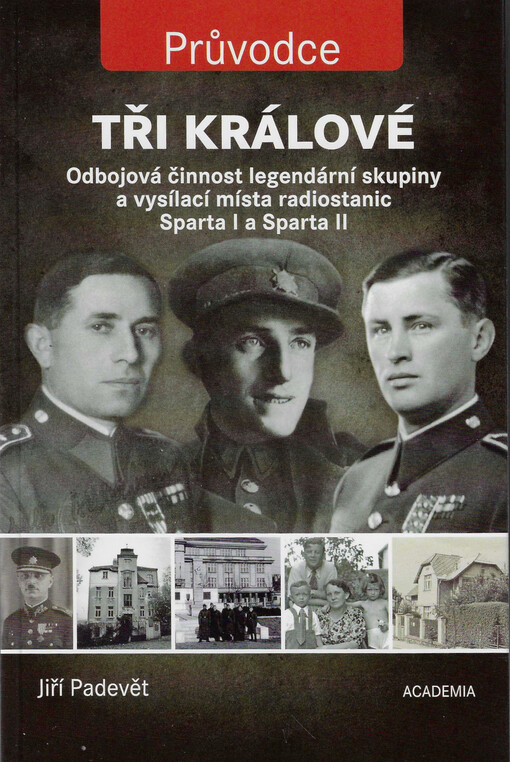 Tři králové : odbojová činnost legendární skupiny a vysílací místa radiostanic Sparta I a Sparta II