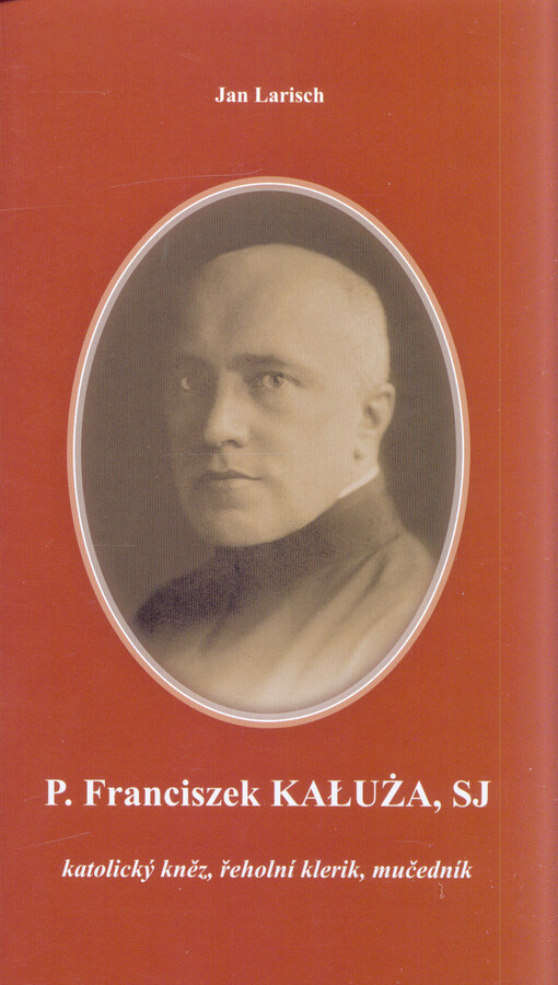 P. Franciszek Kałuża, SJ : katolický kněz, řeholní klerik, mučedník