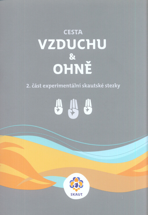 Cesta vzduchu & ohně : 2. část experimentální skautské stezky
