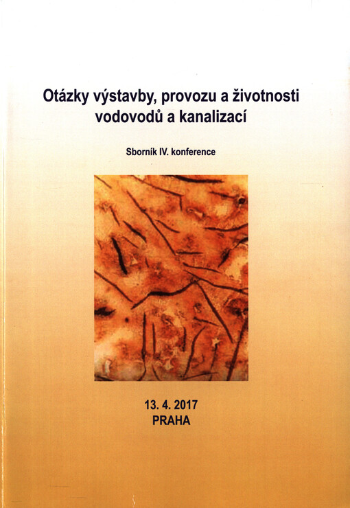 Otázky výstavby, provozu a životnosti vodovodů a kanalizací : Praha, 12.-13.4.2017, Česká republika : sborník příspěvků konference