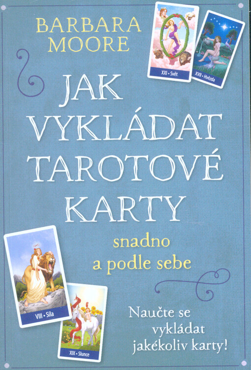Jak vykládat tarotové karty snadno a podle sebe, Naučte se vykládat jakékoliv karty!