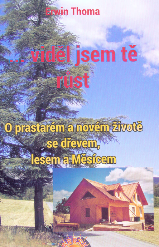 ...viděl jsem tě růst : o prastarém a novém životě se dřevem, lesem a Měsícem