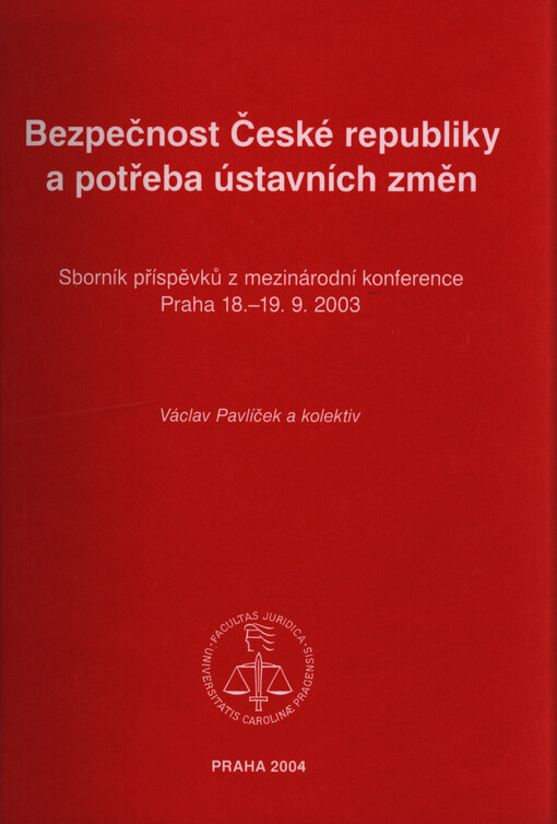 Bezpečnost České republiky a potřeba ústavních změn: sborník příspěvků z mezinárodní konference : Praha 18.-19.9.2003