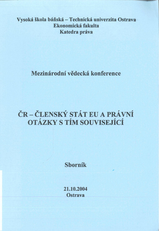 ČR - členský stát EU a právní otázky s tím související: mezinárodní vědecká konference : sborník : 21.10.2004 Ostrava