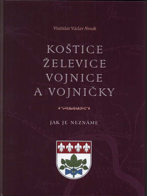 Koštice, Želevice, Vojnice a Vojničky : jak je neznáme