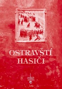Ostravští hasiči, aneb, Co jste hasiči, co jste dělali