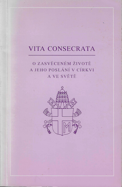 Vita consecrata : posynodální apoštolská adhortace Jana Pavla II. O zasvěceném životě a jeho poslání v církvi a ve světě z 25. března 1996