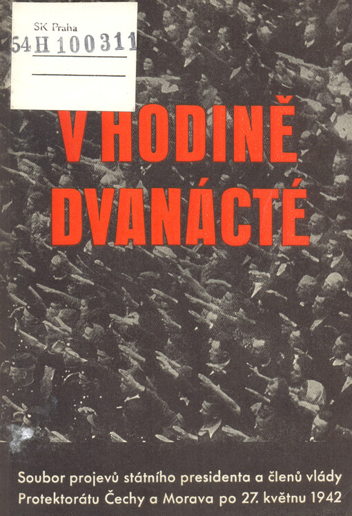 V hodině dvanácté: soubor projevů státního presidenta a členů vlády Protektorátu Čechy a Morava po 27. květnu 1942
