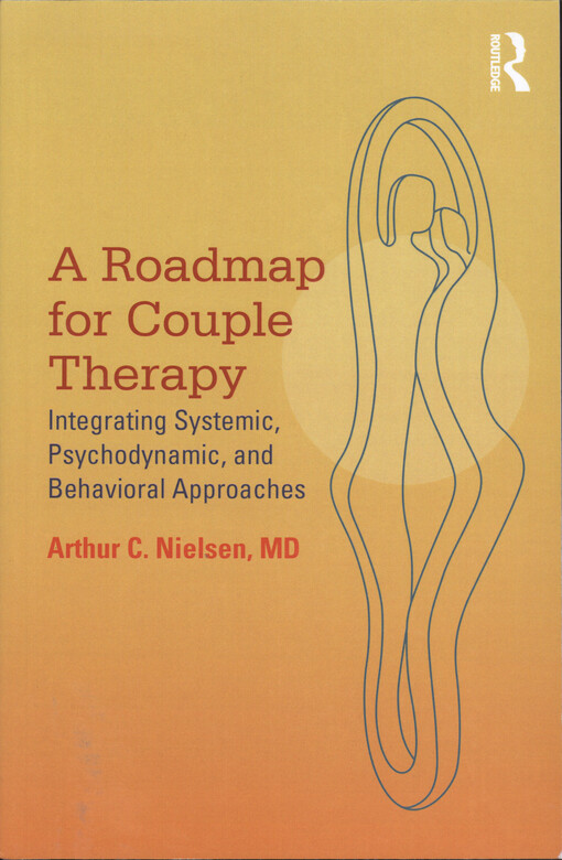 A roadmap for couple therapy : integrating systemic, psychodynamic, and behavioral approaches